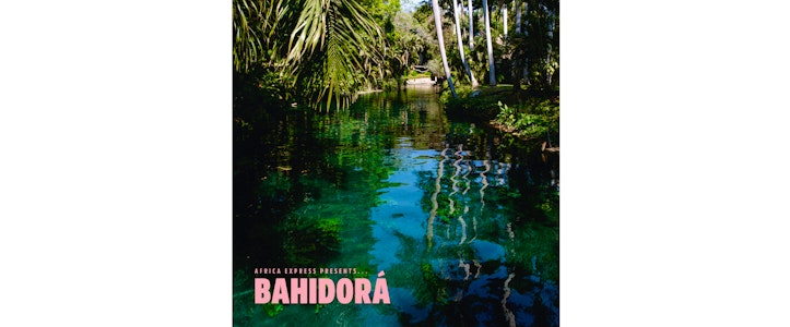 “Africa Express presents… Bahidorá”: el nuevo álbum creado e inspirado en el festival Bahidorá de México