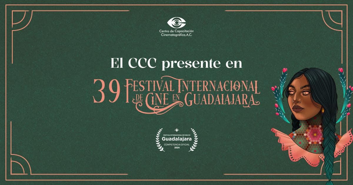 Producciones del Centro de Capacitación Cinematográfica participan en la 39 edición del Festival Internacional de Cine en Guadalajara