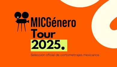 MICGénero Tour 2025 presenta su Selección Oficial de cortometrajes mexicanos