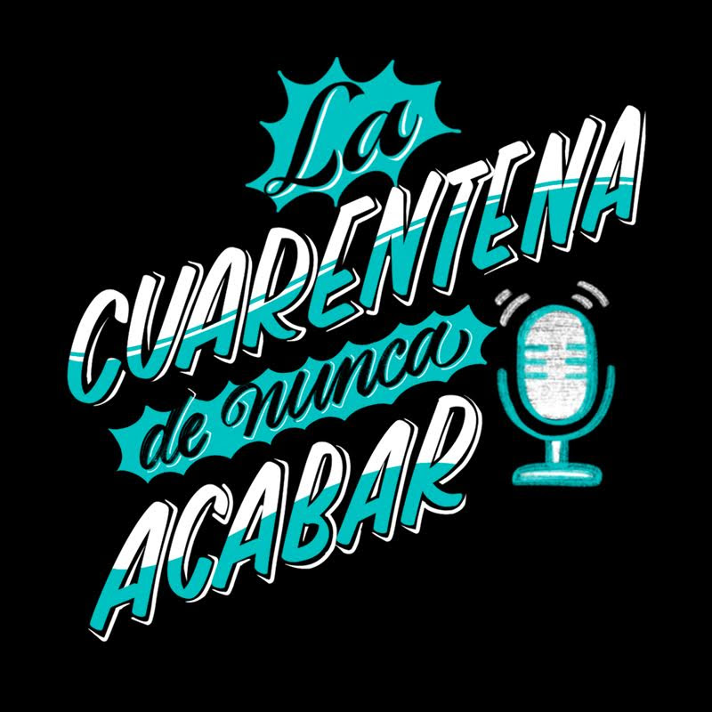 “La Cuarentena de nunca acabar”, pódcast ya disponible en tu plataforma favorita