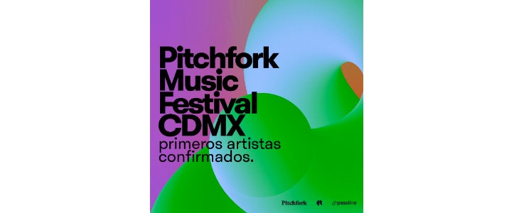 Pitchfork Music Festival CDMX. 06 - 09 Marzo