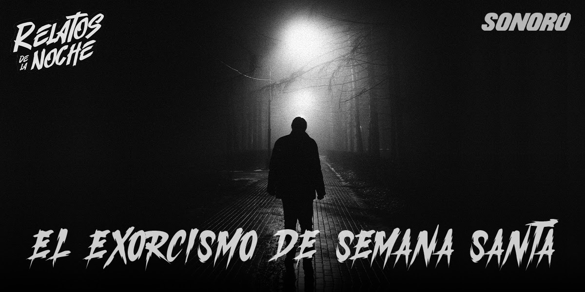 Sonoro anuncia el podcast especial: "El Exorcismo de Semana Santa"