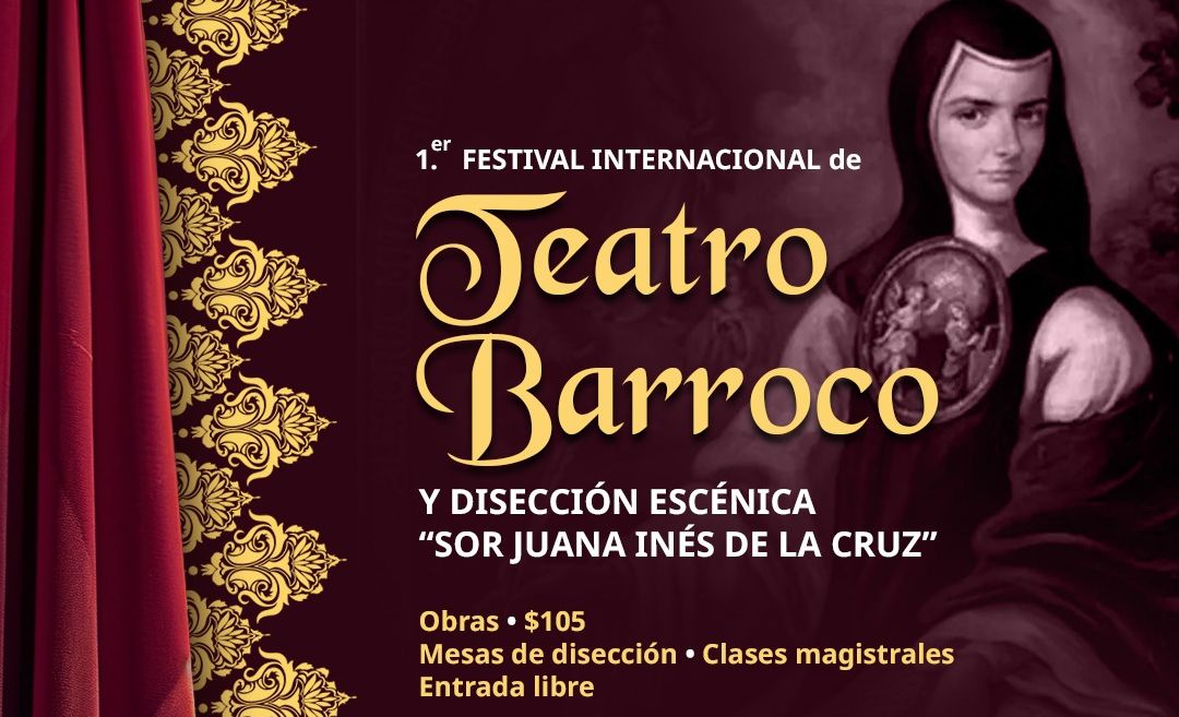 Listo el Primer Festival Internacional de Teatro Barroco y Disección Escénica “Sor Juana Inés de la Cruz”