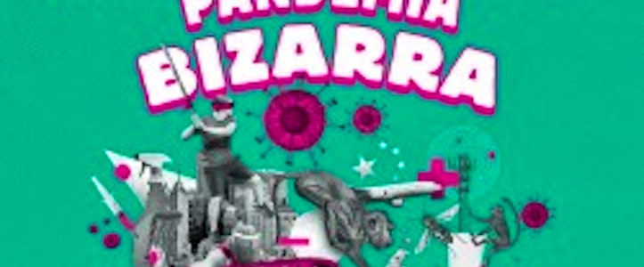 “Pandemia bizarra” de Alejandro Rosas y Julio Patán