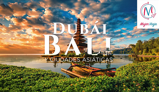 Agencia de Viajes MUJER VIAJA - Dubái, Bali y Ciudades Asiáticas,15 días 11 noches desde $2199 USD + 999 Imp por persona.