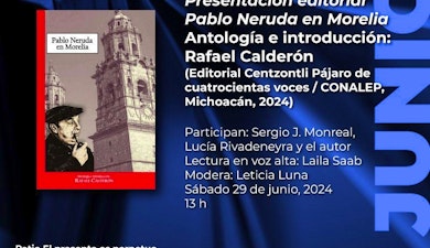 La Casa Marie José y Octavio Paz presentará Pablo Neruda en Morelia, antología que evoca el paso del poeta chileno por Michoacán