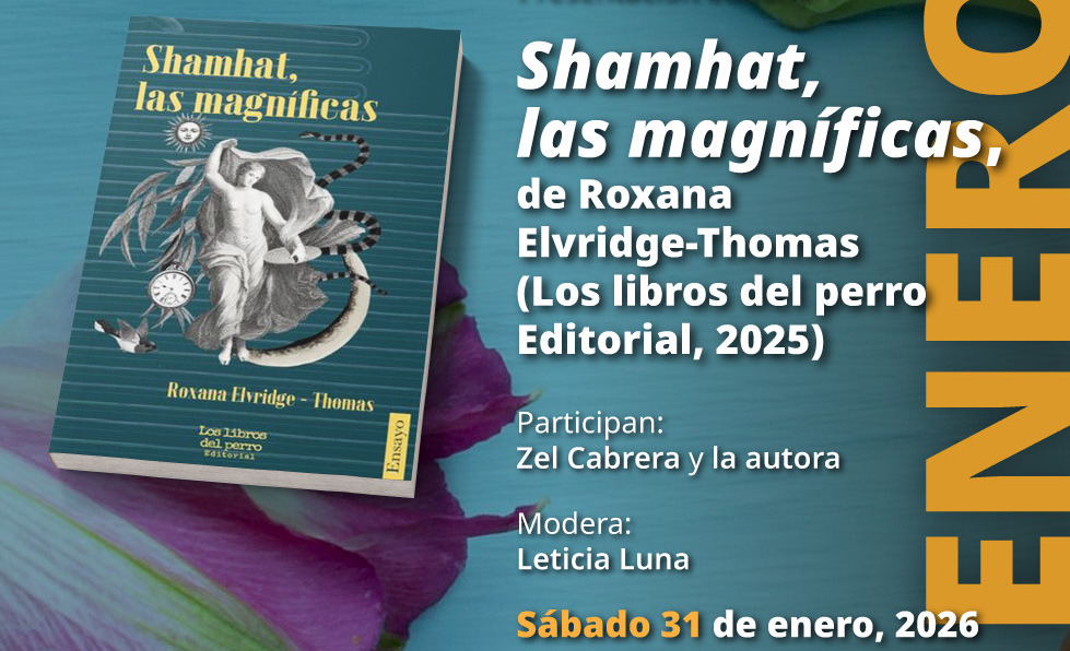 Presentarán en la Casa Marie José y Octavio Paz “Shamhat, las magníficas”, de Roxana Elvridge-Thomas